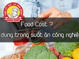 Food Cost là gì ? Áp dụng cost Food trong Suất ăn công nghiệp